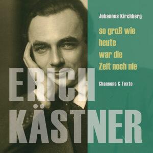 Johannes Kirchberg: So gross wie heute war die Zeit noch nie. Erich Kästner Chansons und Text