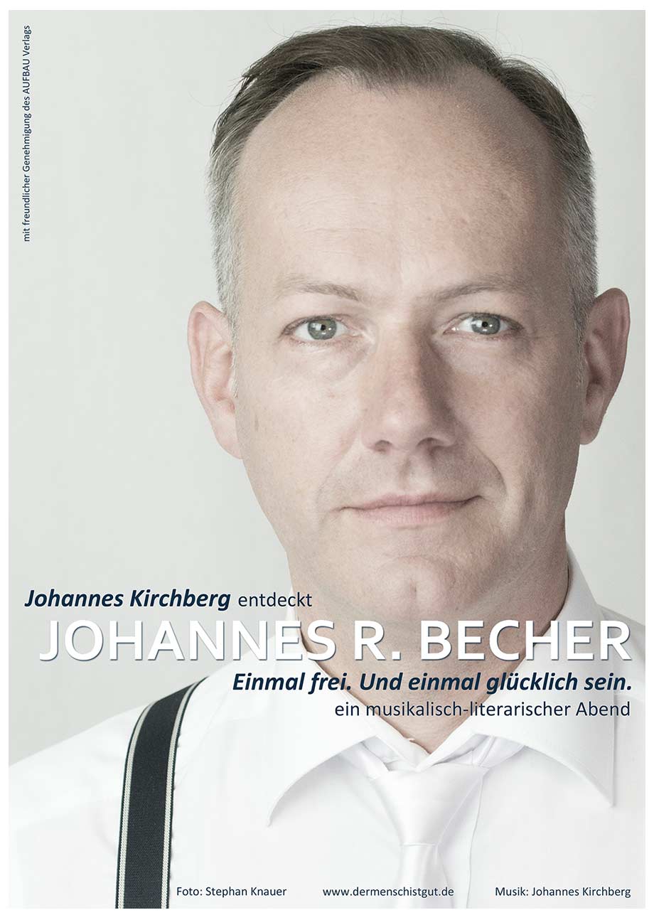 Johannes Kirchberg entdeckt Johannes R. Becher: Einmal frei. Und einmal glücklich sein