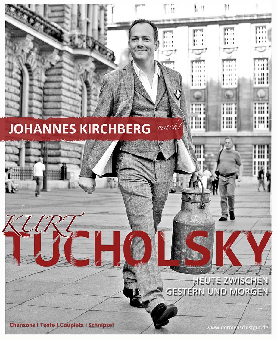 Johannes Kirchberg macht Kurt Tucholsky: Heute zwischen gestern und morgen