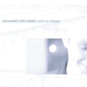 Johannes Kirchberg "nicht zu fassen" Cd